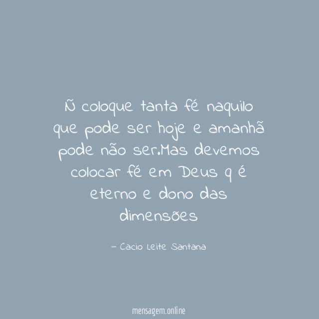 Ñ coloque tanta fé naquilo que pode ser