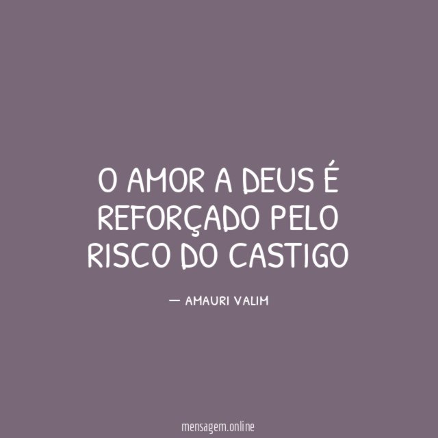 O amor a deus é reforçado pelo risco do castigo