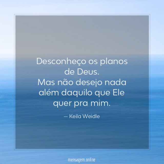 Desconheço os planos de Deus