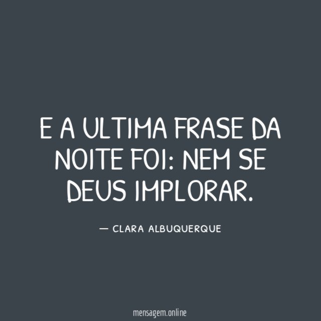 E a ultima frase da noite foi