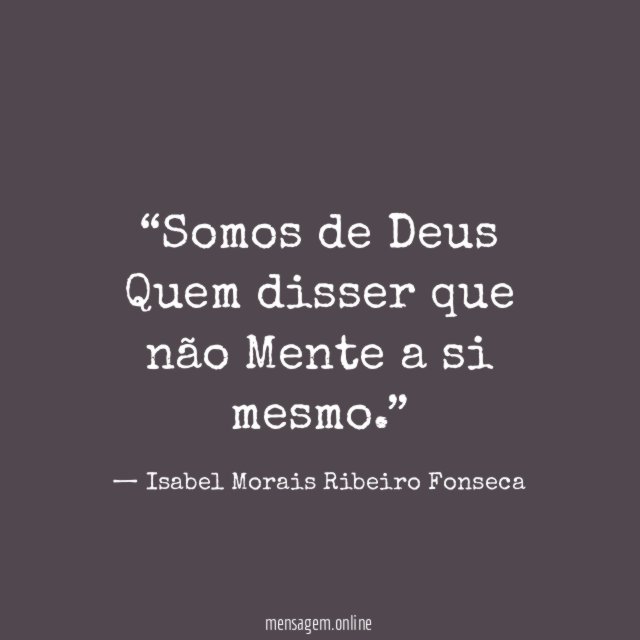 Somos de Deus Quem disser que não Mente a si mesmo