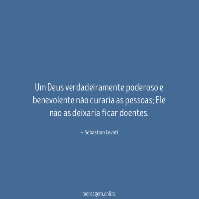 Um Deus verdadeiramente poderoso e benevolente não curaria as pessoas