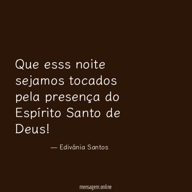 Que esss noite sejamos tocados pela presença do