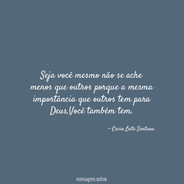 Seja você mesmo não se ache menos que