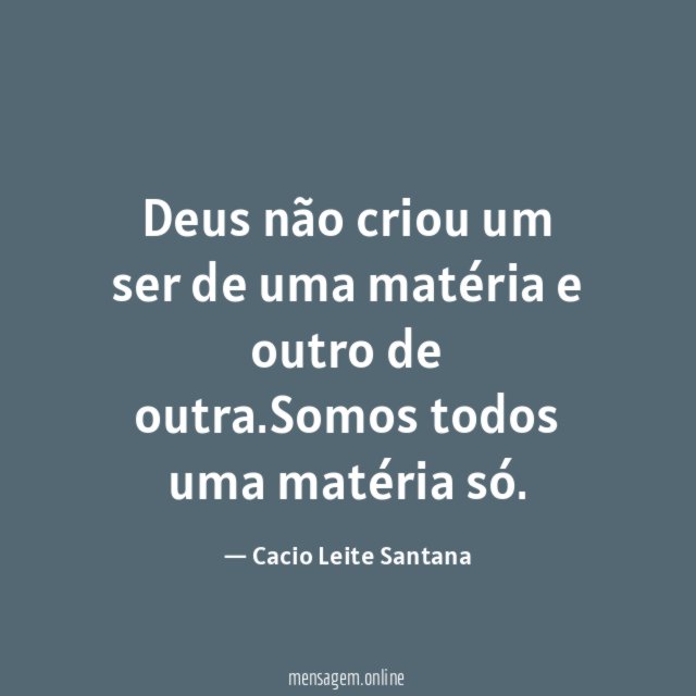Deus não criou um ser de uma matéria