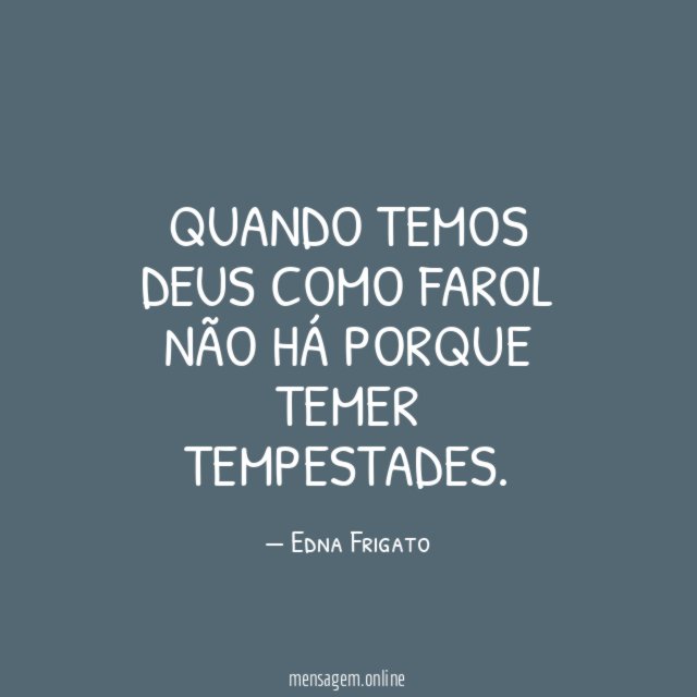 Quando temos Deus como farol não há porque temer tempestades