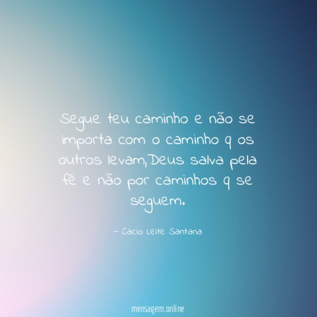 Segue teu caminho e não se importa com