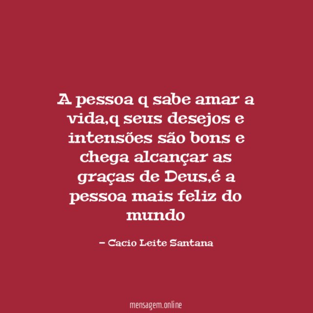 A pessoa q sabe amar a vida