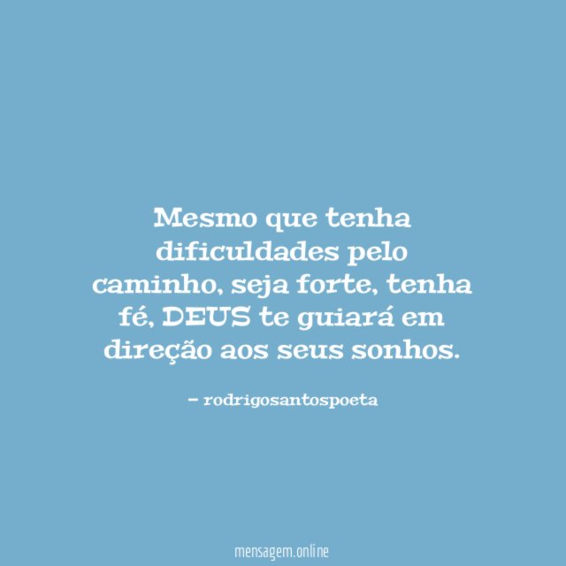 Mesmo que tenha dificuldades pelo caminho