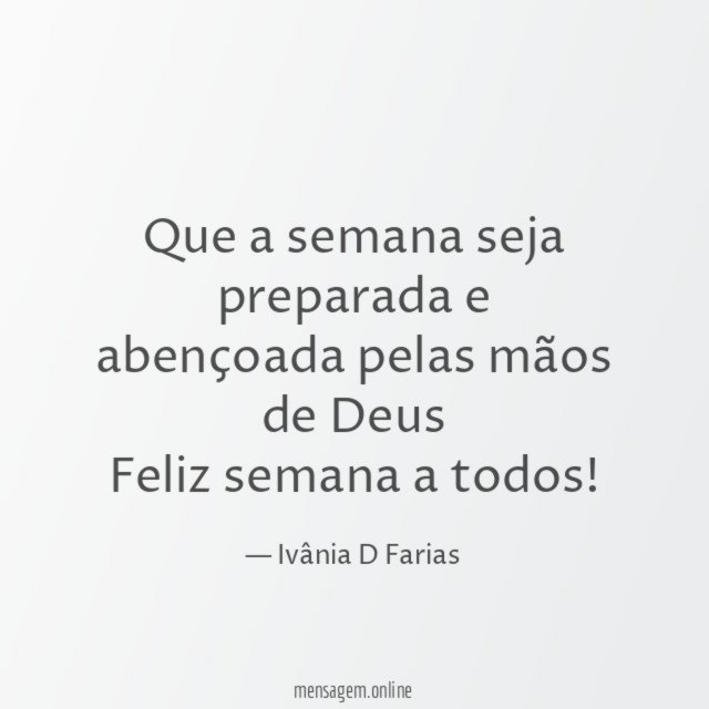Que a semana seja preparada e abençoada pelas