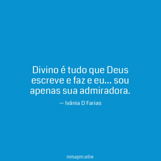 Divino é tudo que Deus escreve e faz e eu