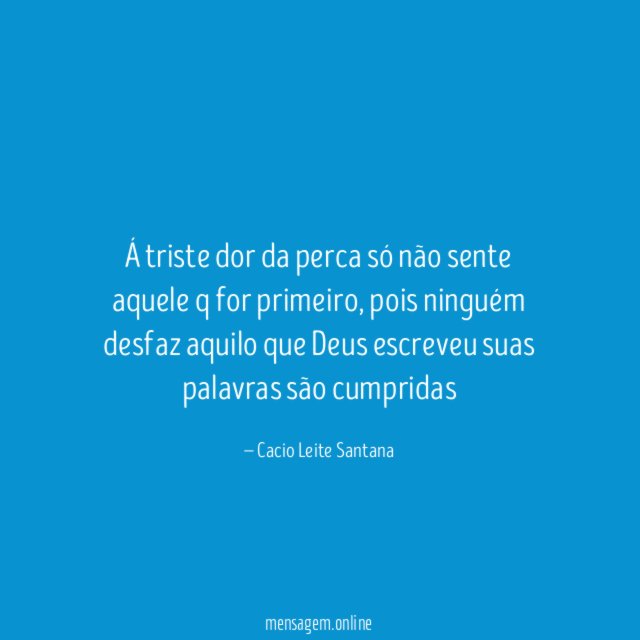Á triste dor da perca só não sente aquele q for primeiro
