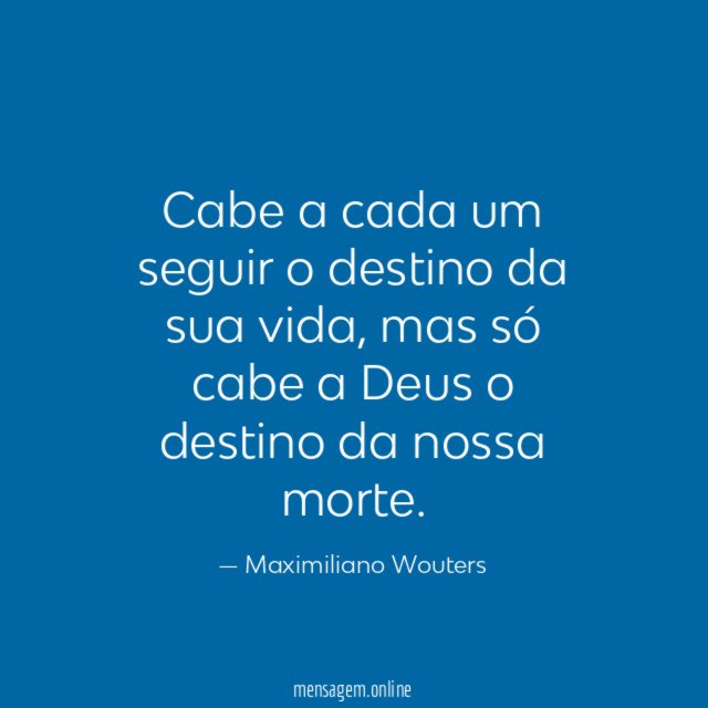 Cabe a cada um seguir o destino da sua vida