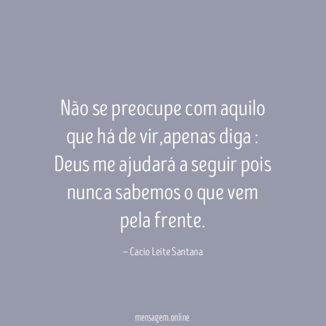 Não se preocupe com aquilo que há de vir