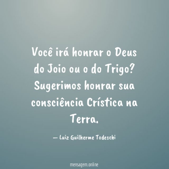Você irá honrar o Deus do Joio ou o do Trigo?