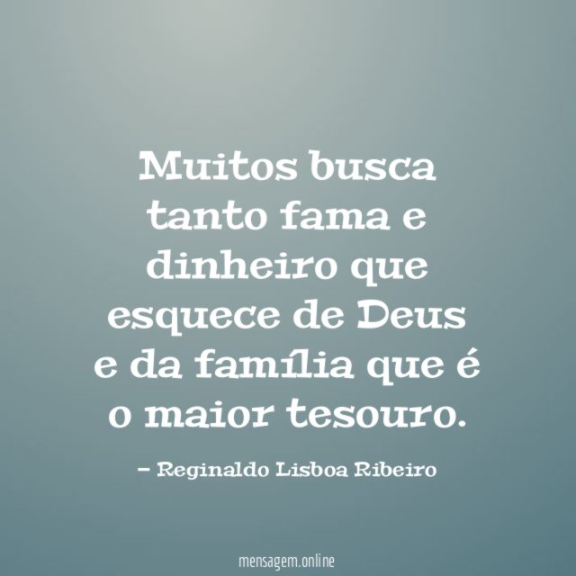 Muitos busca tanto fama e dinheiro que esquece