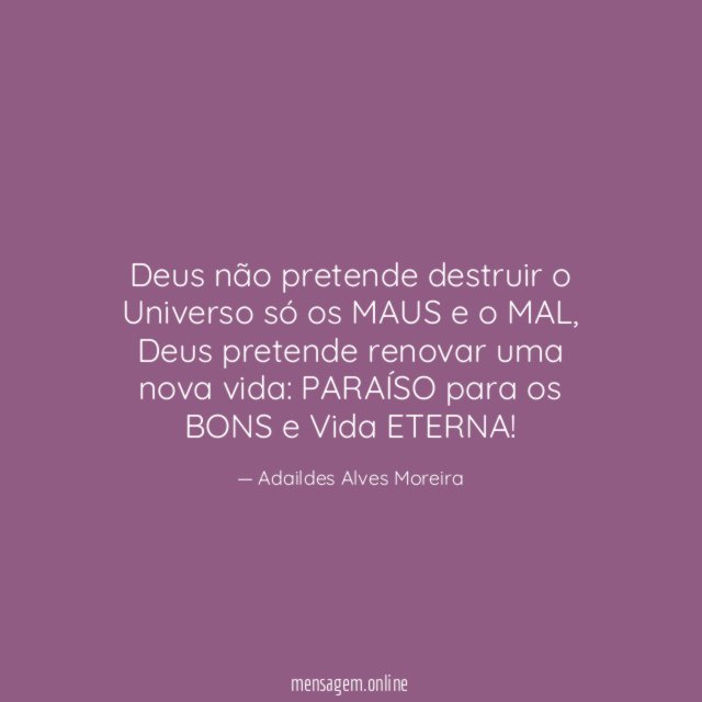 Deus não pretende destruir o Universo só os