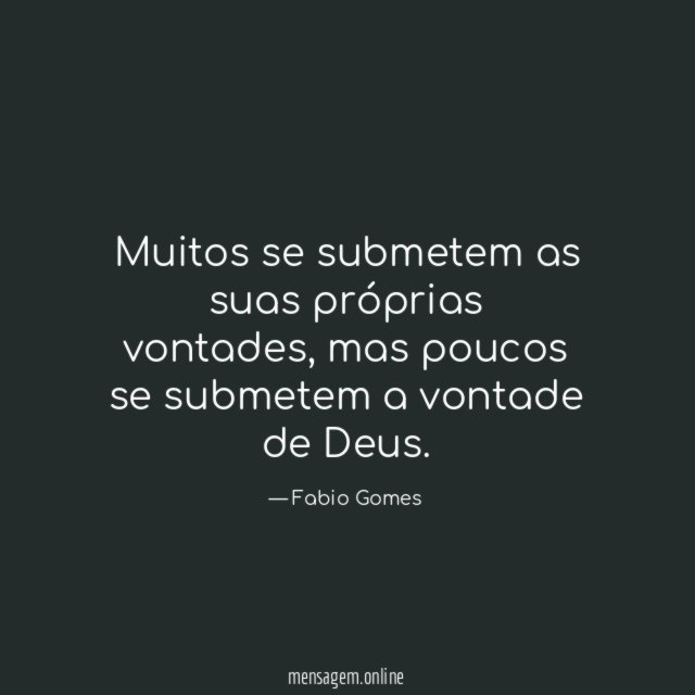 Muitos se submetem as suas próprias vontades
