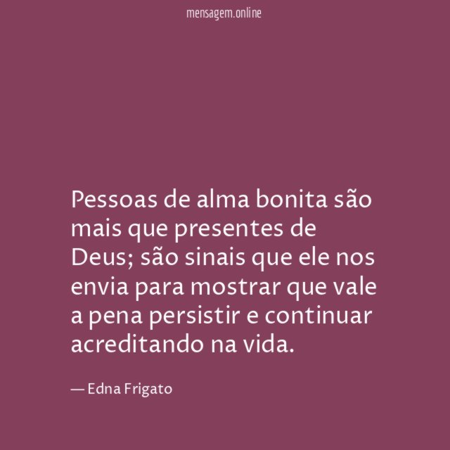 Pessoas de alma bonita são mais que presentes de Deus