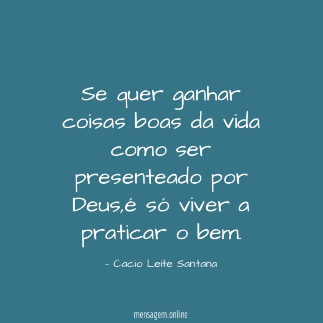 Se quer ganhar coisas boas da vida como ser presenteado por Deus