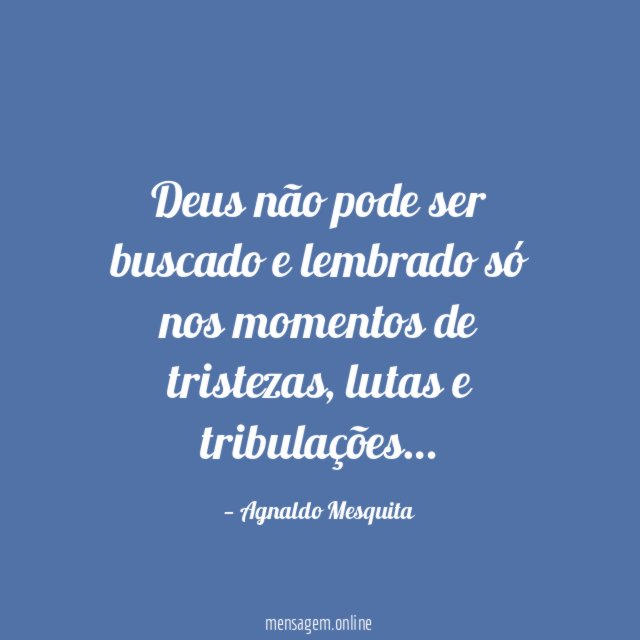 Deus não pode ser buscado e lembrado só