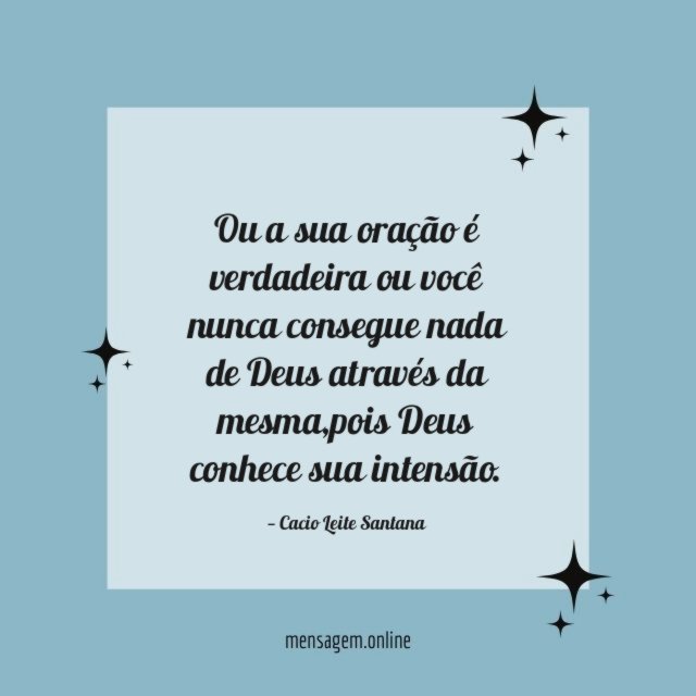 Ou a sua oração é verdadeira ou você