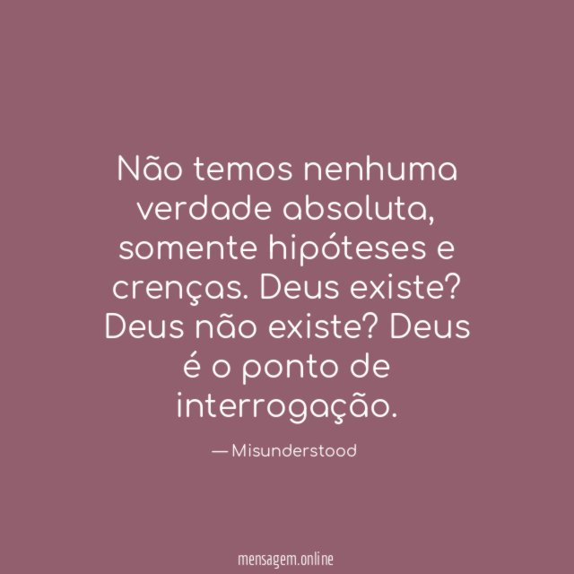 Não temos nenhuma verdade absoluta