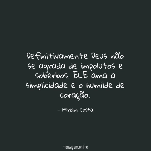 Definitivamente Deus não se agrada de impolutos e soberbos