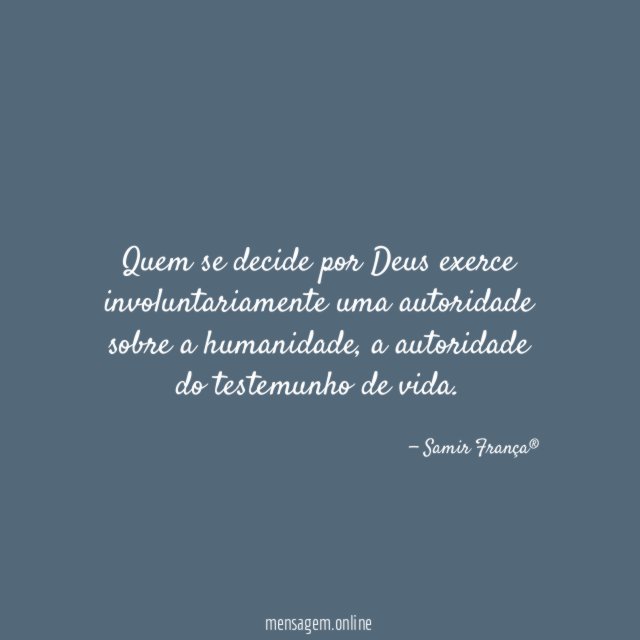 Quem se decide por Deus exerce involuntariamente uma autoridade sobre a humanidade