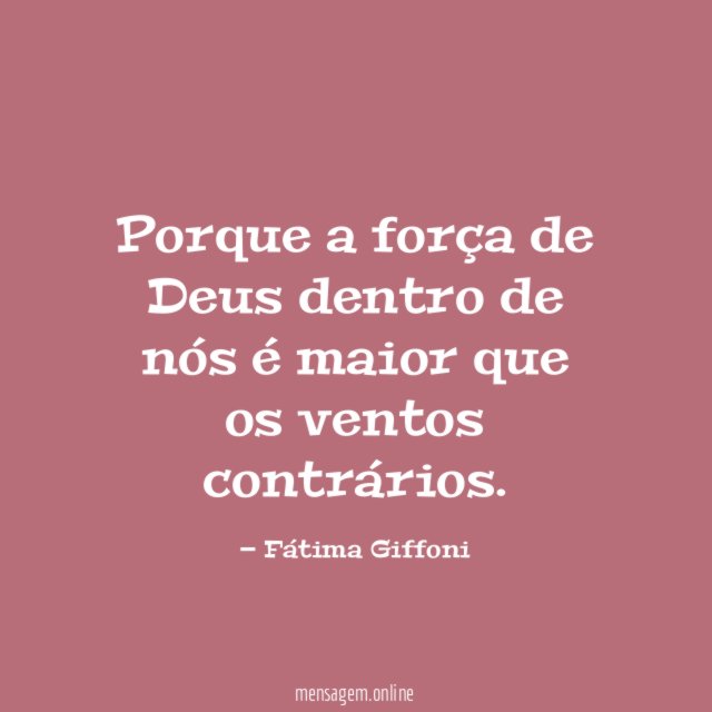 Porque a força de Deus dentro de nós