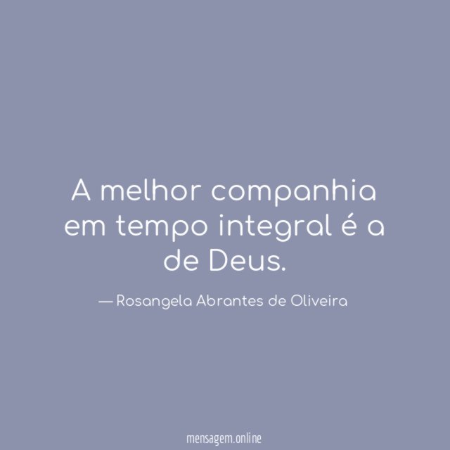 A melhor companhia em tempo integral é a de Deus