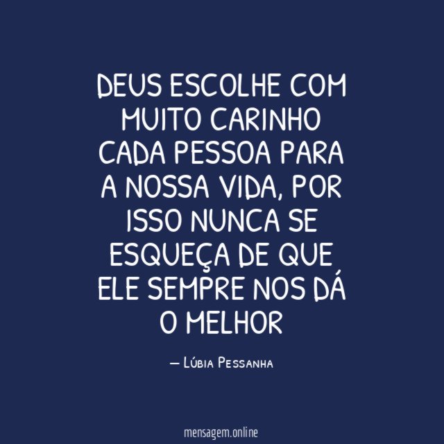 Deus escolhe com muito carinho cada pessoa para a nossa vida