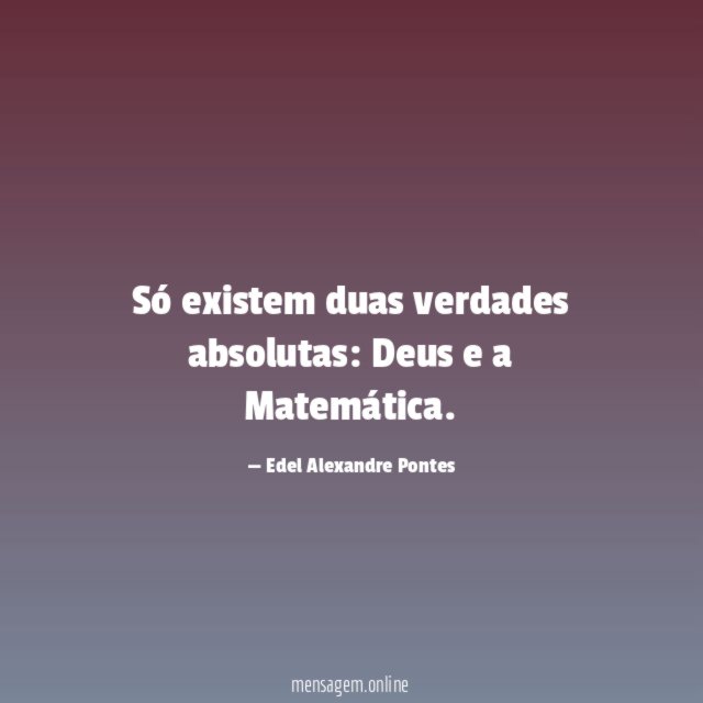 Só existem duas verdades absolutas