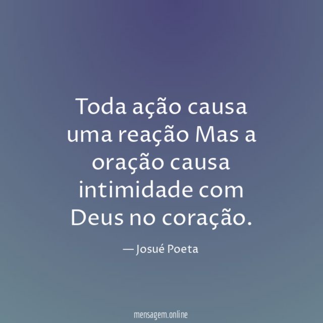 Toda ação causa uma reação Mas a oração causa