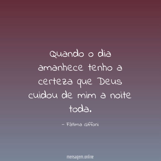 Quando o dia amanhece tenho a certeza que