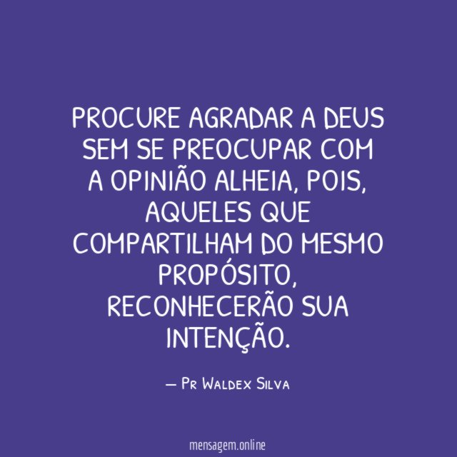 Procure agradar a Deus sem se preocupar com a opinião alheia
