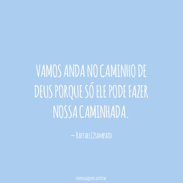 ?Vamos anda no caminho de Deus porque só