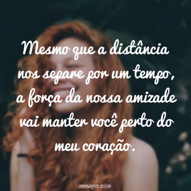 Mesmo que a distância nos separe por um tempo