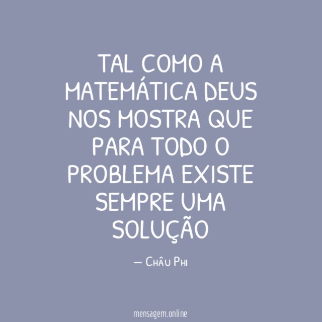 Tal como a Matemática Deus nos mostra que para