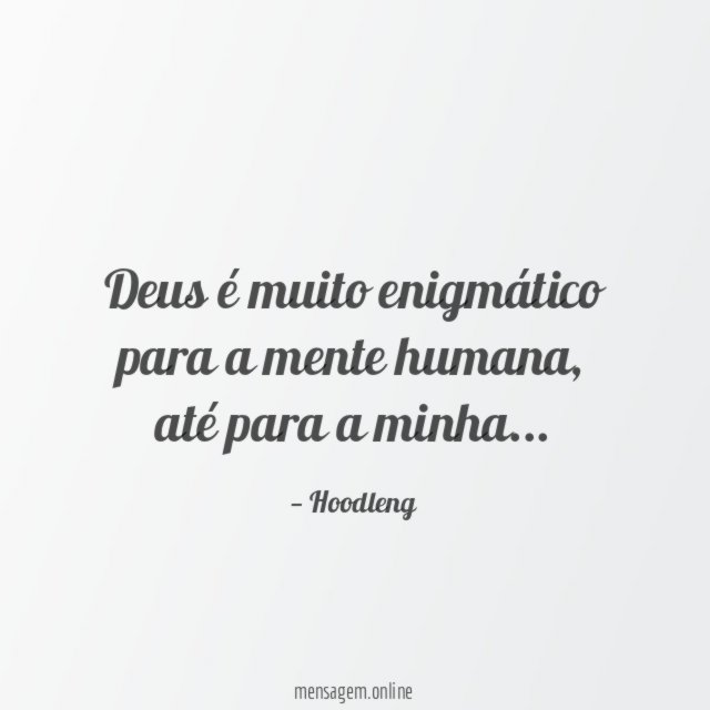 Deus é muito enigmático para a mente humana
