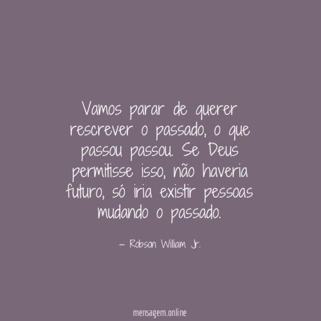 Vamos parar de querer rescrever o passado