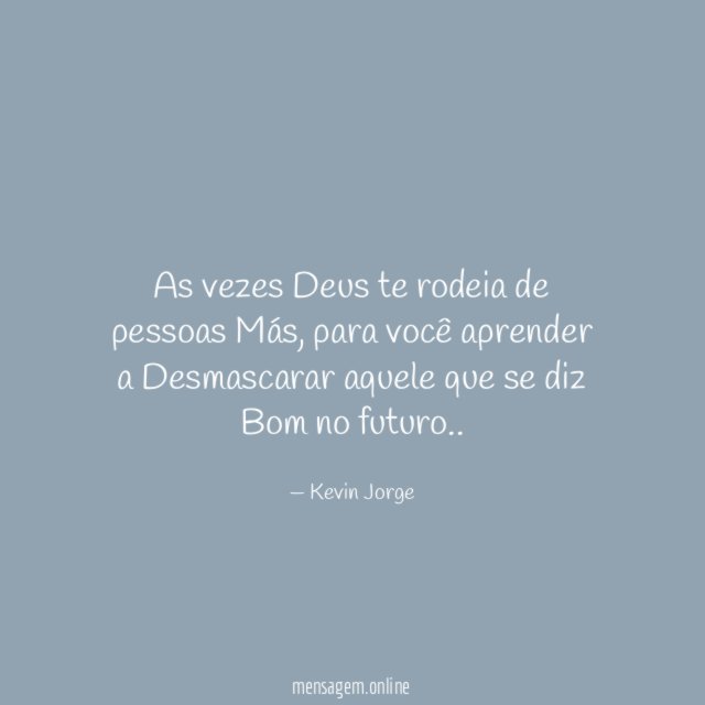 As vezes Deus te rodeia de pessoas Más