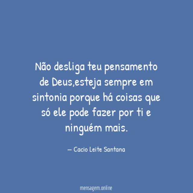 Não desliga teu pensamento de Deus
