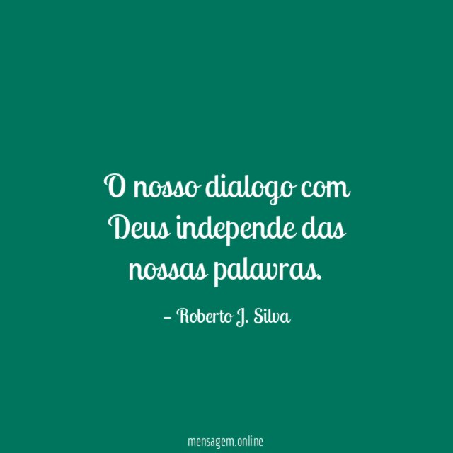 O nosso dialogo com Deus independe das nossas palavras