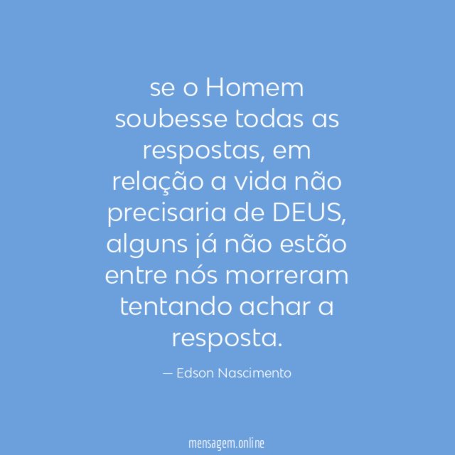 se o Homem soubesse todas as respostas