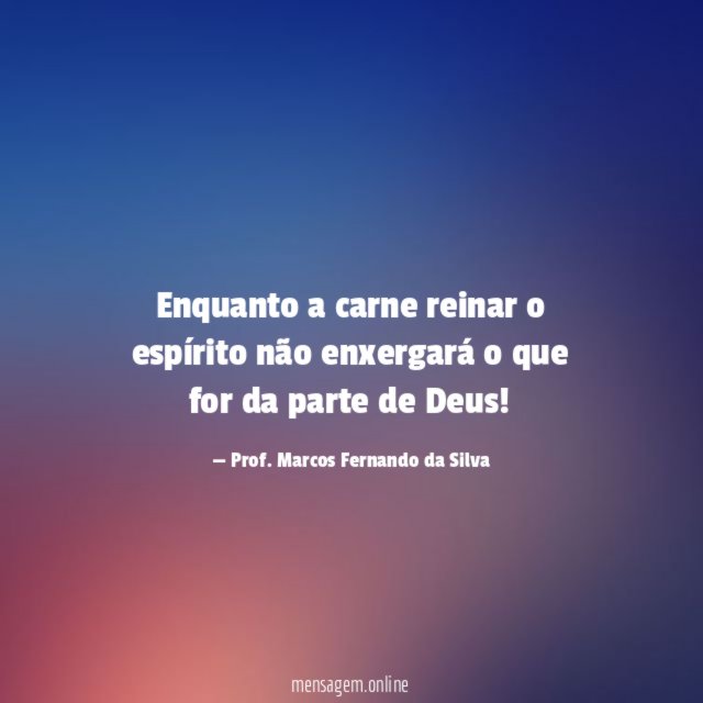 Enquanto a carne reinar o espírito não enxergará