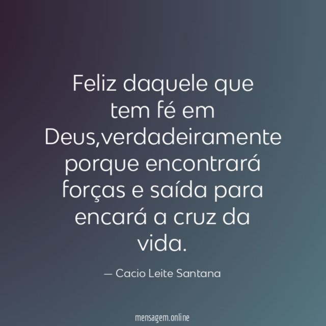 Feliz daquele que tem fé em Deus