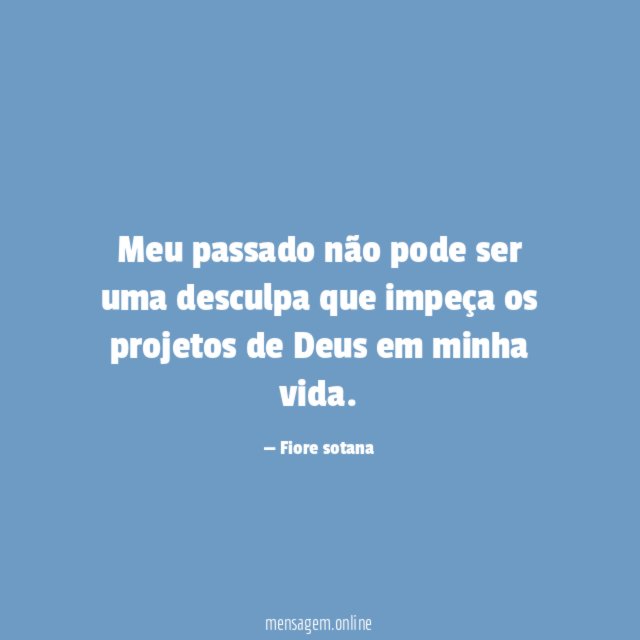 Meu passado não pode ser uma desculpa que