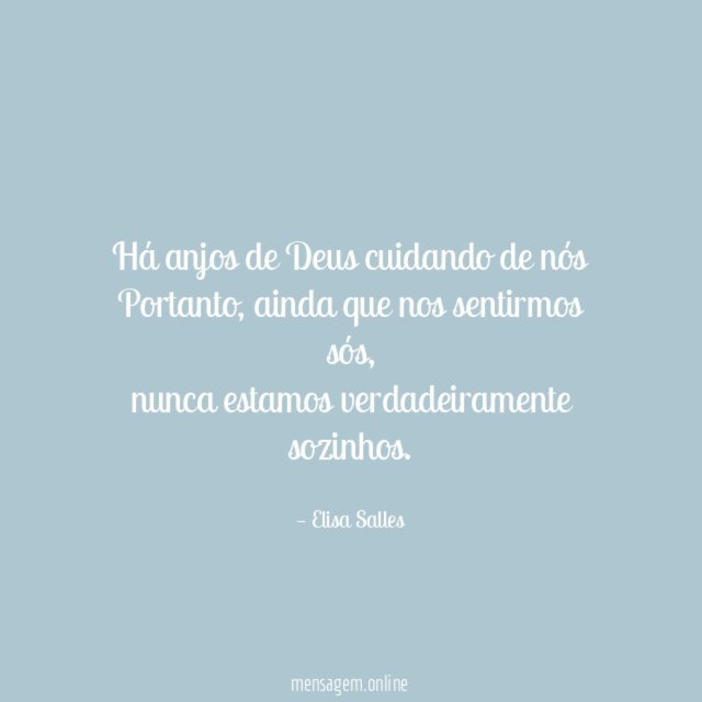 Há anjos de Deus cuidando de nós Portanto