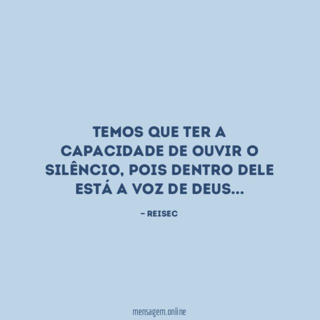 Temos que ter a capacidade de ouvir o silêncio